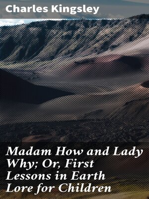 cover image of Madam How and Lady Why; Or, First Lessons in Earth Lore for Children